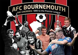 Read AFC Bournemouth - The Cherries: 1890 to the Premier League - Daily Echo file in ePub
