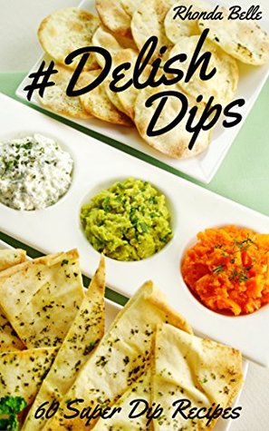 Download #Delish Dips: 60 Simple Homemade Dip Recipes (60 Super Recipes Book 29) - Rhonda Belle | ePub