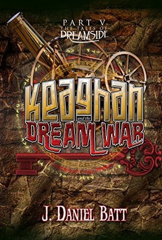 Download Keaghan and the Dream War: Part 5 of The Tales of Dreamside - J. Daniel Batt file in ePub