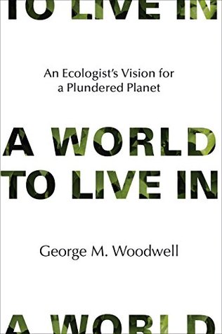 Download A World to Live In: An Ecologist's Vision for a Plundered Planet (The MIT Press) - George M. Woodwell file in ePub