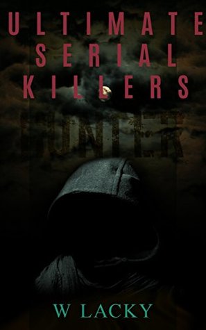 Read Online Ultimate Serial Killers: 14 High Profile Killers - W Lacky file in PDF