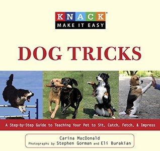 Read Online Knack Dog Tricks: A Step-by-Step Guide to Teaching Your Pet to Sit, Catch, Fetch, & Impress (Knack: Make It Easy) - Carina MacDonald file in ePub