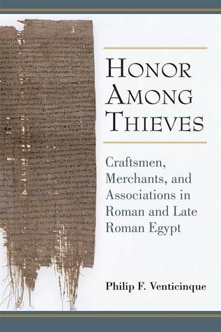Download Honor Among Thieves: Craftsmen, Merchants, and Associations in Roman and Late Roman Egypt - Philip Venticinque file in PDF