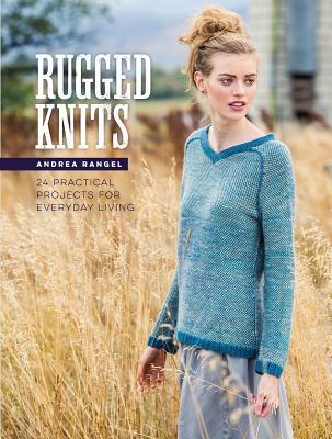 Read Online Rugged Knits: 24 Practical Projects for Everyday Living - Andrea Rangel file in ePub