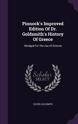 Read Online Pinnock's Improved Edition of Dr. Goldsmith's History of Greece: Abridged for the Use of Schools - Oliver Goldsmith | PDF