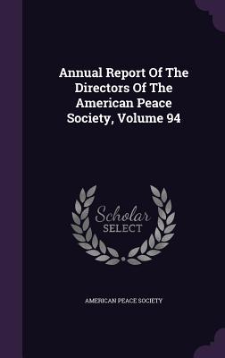 Full Download Annual Report of the Directors of the American Peace Society, Volume 94 - American Peace Society | ePub
