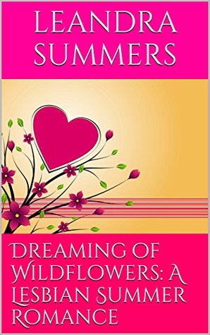 Full Download Dreaming of Wildflowers: A Lesbian Summer Romance - Leandra Summers file in PDF
