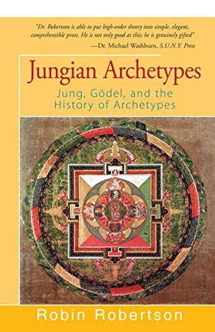 Read Online Jungian Archetypes: Jung, Gödel, and the History of Archetypes - Robin Robertson | ePub