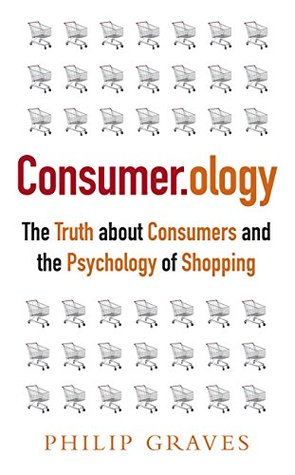 Full Download Consumerology: The Truth about Consumers and the Psychology of Shopping - Philip Graves file in PDF
