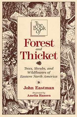 Full Download The Book of Forest & Thicket: Trees, Shrubs, and Wildflowers of Eastern North America - John Eastman | ePub