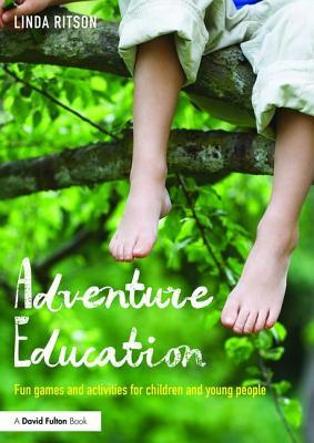 Read Online Adventure Education: Fun Games and Activities for Children and Young People - Linda Ritson | ePub