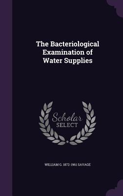 Download The Bacteriological Examination of Water Supplies - William G 1872-1961 Savage | PDF