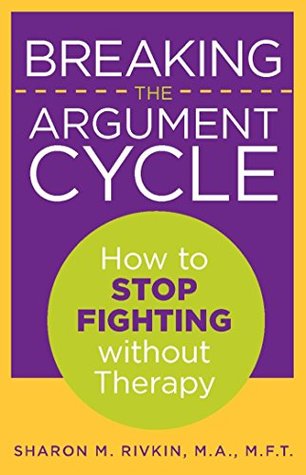 Read Online Breaking the Argument Cycle: How to Stop Fighting Without Therapy - Sharon M. Rivkin file in ePub