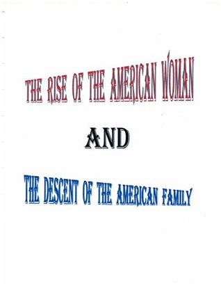 Full Download The Rise of the American Woman and the Descent of the American Family - Albert Capanna | ePub