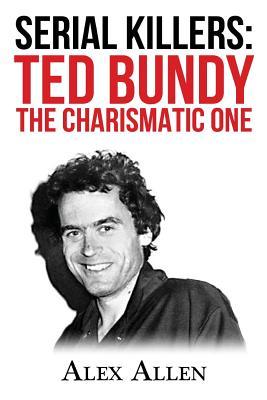 Full Download Serial Killers: Ted Bundy the Charismatic One - Alex Allen file in PDF