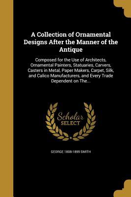 Full Download A Collection of Ornamental Designs After the Manner of the Antique - George Smith file in ePub