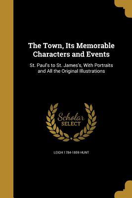 Download The Town, Its Memorable Characters and Events - Leigh Hunt | ePub