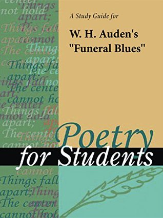 Full Download A Study Guide for W. H. Auden's Funeral Blues (Poetry for Students) - Cengage Learning Gale | ePub
