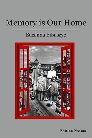 Download Memory is our Home: Loss and Remembering: Three Generations in Poland and Russia 1917-1960s (Edition Noema) - Suzanna Eibuszyc file in PDF