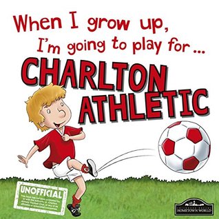 Full Download When I grow up, I'm going to play For Charlton Athletic - Gemma Cary | PDF