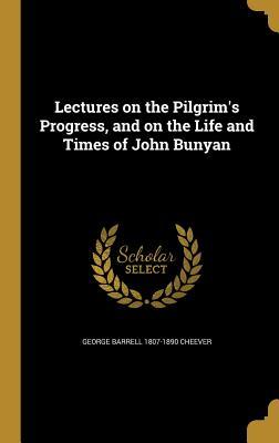 Read Lectures on the Pilgrim's Progress, and on the Life and Times of John Bunyan - George Barrell Cheever | PDF