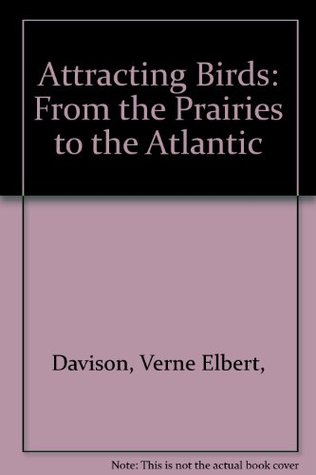 Read Attracting Birds: From the Prairies to the Atlantic - Verne Elbert Davison | ePub