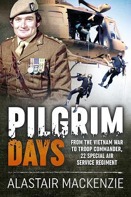 Full Download Pilgrim Days: From the Vietnam War to Troop Commander, 22 Special Air Service Regiment - Alistair Mackenzie file in ePub