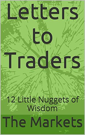 Full Download Letters to Traders: 12 Little Nuggets of Wisdom - The Markets file in ePub