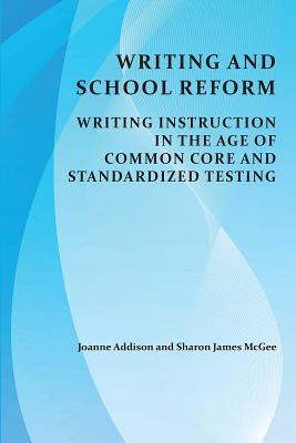 Read Writing and School Reform: Writing Instruction in the Age of Common Core and Standardized Testing - Joanne Addison file in ePub