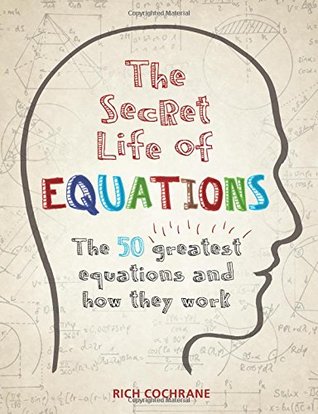 Full Download The Secret Life of Equations: The 50 Greatest Equations and How They Work - Richard Cochrane file in ePub