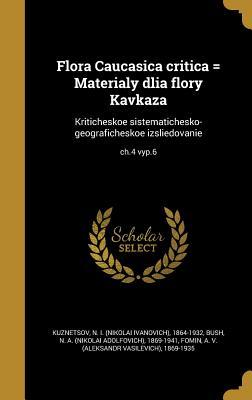 Full Download Flora Caucasica Critica = Materialy Dlia Flory Kavkaza: Kriticheskoe Sistematichesko-Geograficheskoe Izsliedovanie; Ch.4 Vyp.6 - Nikolai Ivanovich Kuznetsov file in PDF