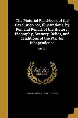Read The Pictorial Field-Book of the Revolution; Or, Illustrations, by Pen and Pencil, of the History, Biography, Scenery, Relics, and Traditions of the War for Independence; Volume 1 - Benson John Lossing | PDF