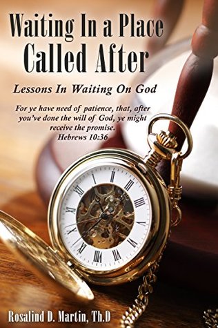 Read Waiting In a Place Called After: Lessons In Waiting On God - Rosalind Martin file in PDF
