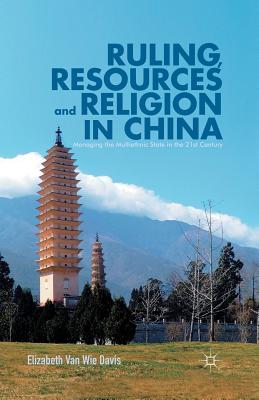 Download Ruling, Resources and Religion in China: Managing the Multiethnic State in the 21st Century - Elizabeth Van Wie Davis file in PDF