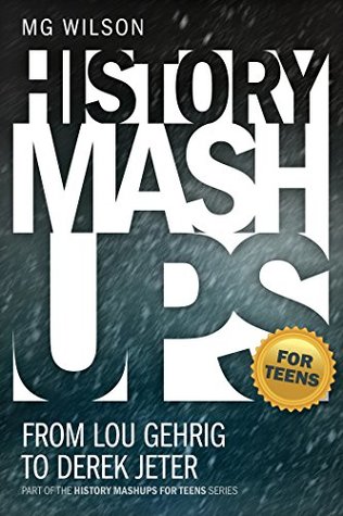 Read History Mashups for Teens: From Lou Gehrig to Derek Jeter - Mg Wilson file in PDF