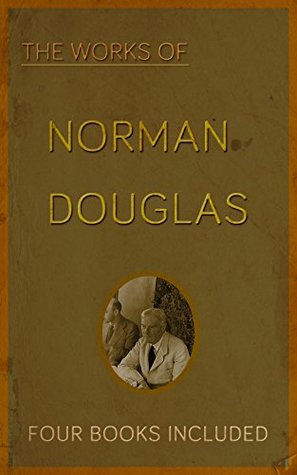 Full Download The Works Of Norman Douglas: (Alone, Fountains In The Sand, Old Calabria, South Wind) - George Norman Douglas | PDF
