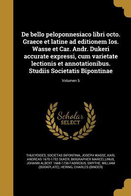Download de Bello Peloponnesiaco Libri Octo. Graece Et Latine Ad Editionem IOS. Wasse Et Car. Andr. Dukeri Accurate Expressi, Cum Varietate Lectionis Et Annotationibus. Studiis Societatis Bipontinae; Volumen 5 - Joseph Wasse | ePub