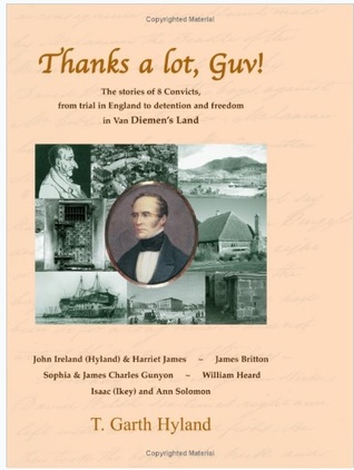 Read Online Thanks a Lot Guv!: The Stories of Eight Convicts, from Trial in England to Detention and Freedom in Van Diemen's Land - T Garth Hyland | PDF