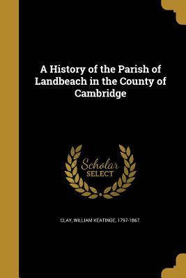 Download A History of the Parish of Landbeach in the County of Cambridge - William Keatinge Clay | ePub