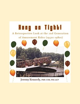 Download Hang on Tight! A Retrospective Look at the 2nd Generation of Amusement Rides - Jeremy Kennedy PMP CSM PMI-ACP file in ePub