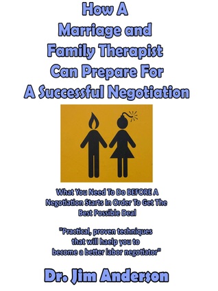 Full Download How A Marriage and Family Therapist Can Prepare For A Successful Negotiation: What You Need To Do BEFORE A Negotiation Starts In Order To Get The Best Possible Outcome - Jim Anderson file in ePub