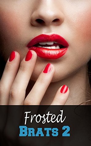 Read Online Frosted Brat 2: FMMM Steamy Story, Frat Brothers have Group Fun with the Brat - Bruce Wang file in PDF
