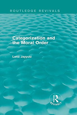 Read Categorization and the Moral Order (Routledge Revivals) - Lena Jayyusi file in PDF