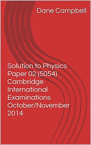 Full Download Solution to Physics Paper 02 (5054) Cambridge International Examinations October/November 2014 - Dane Campbell file in ePub