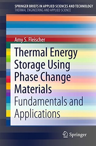 Full Download Thermal Energy Storage Using Phase Change Materials: Fundamentals and Applications (SpringerBriefs in Applied Sciences and Technology) - Amy Fleischer | ePub