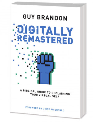 Read Digitally Remastered: A Biblical Guide to Reclaiming Your Virtual Self - Guy Brandon file in PDF