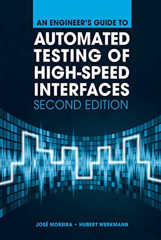 Read An Engineer's Guide to Automated Testing of High-Speed Interfaces, Second Edition - Jose Moreira | ePub