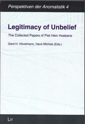 Full Download Legitimacy of Unbelief: The Collected Papers of Piet Hein Hoebens - Gerd H Hoevelmann file in PDF