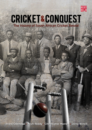 Read Online Cricket & Conquest: The History of South African Cricket Retold, 1795-1914 - Andre Odendaal file in ePub