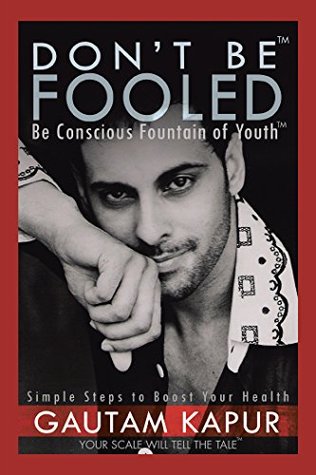 Download Dont Be Fooled: Be Conscious Fountain of Youth - Gautam Kapur | PDF